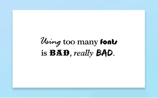 Using inappropriate or too many fonts